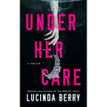 Under Her Care: A Thriller - Paperback