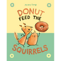 Donut Feed the Squirrels: (A Graphic Novel) - Hardcover