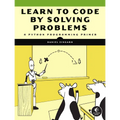 Learn to Code by Solving Problems: A Python Programming Primer - Paperback
