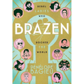 Brazen: Rebel Ladies Who Rocked the World - Paperback