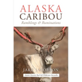 Alaska Caribou: Ramblings & Ruminations - Paperback