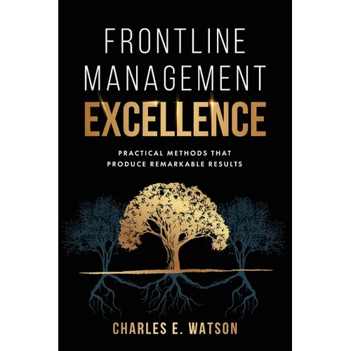 Frontline Management Excellence: Practical Methods That Produce Remarkable Results - Paperback