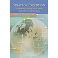 Strategy Execution: Translating Strategy Into Action in Complex Organizations - Paperback