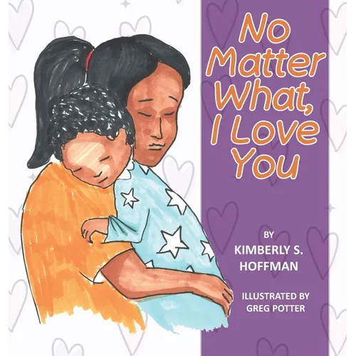 No Matter What, I Love You - Hardcover