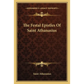 The Festal Epistles Of Saint Athanasius - Paperback