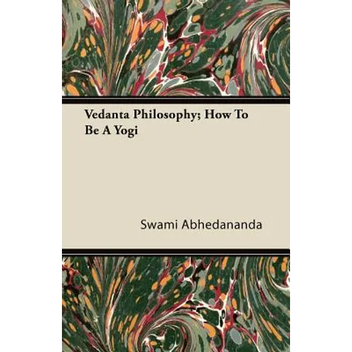 Vedanta Philosophy; How to Be a Yogi - Paperback