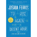 To Rise Again at a Decent Hour - Paperback