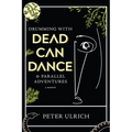 Drumming with Dead Can Dance: And Parallel Adventures - Hardcover