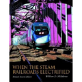 When the Steam Railroads Electrified - Hardcover