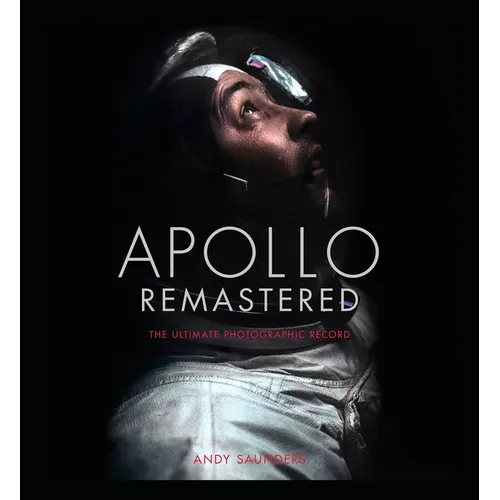 Apollo Remastered: The Ultimate Photographic Record - Hardcover