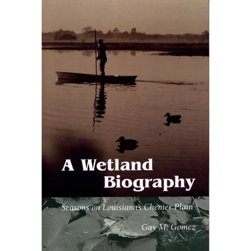 A Wetland Biography: Seasons on Louisiana's Chenier Plain - Paperback