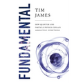 Fundamental: How Quantum and Particle Physics Explain Absolutely Everything - Paperback