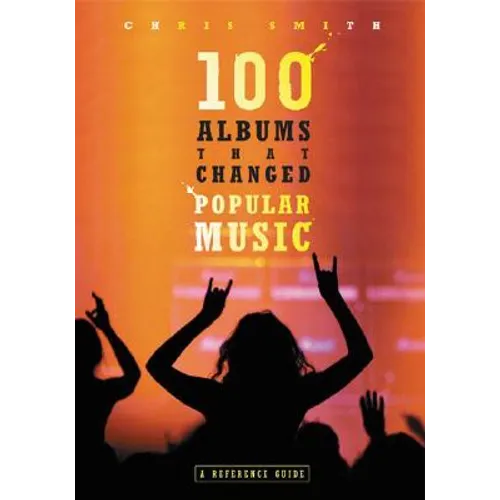 100 Albums That Changed Popular Music: A Reference Guide - Hardcover