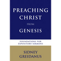 Preaching Christ from Genesis: Foundations for Expository Sermons - Paperback