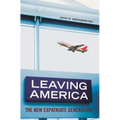 Leaving America: The New Expatriate Generation - Hardcover
