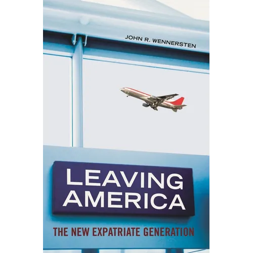 Leaving America: The New Expatriate Generation - Hardcover