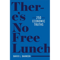 There's No Free Lunch: 250 Economic Truths - Hardcover