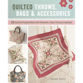 Quilted Throws, Bags and Accessories: 28 Inspired Projects Made with Patchwork, Paper Piecing & Appliquè - Paperback