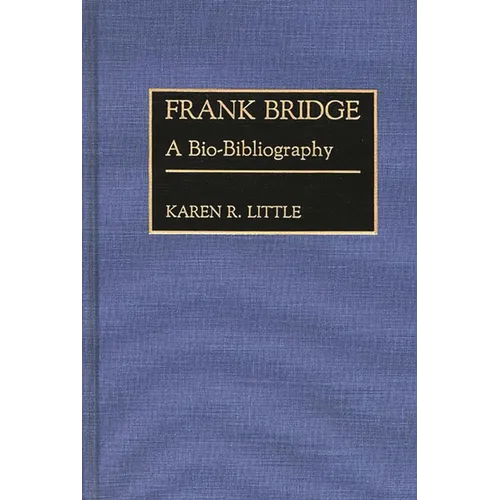 Frank Bridge: A Bio-Bibliography - Hardcover