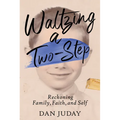 Waltzing A Two-Step: Reckoning Family, Faith, And Self - Paperback