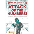 Attack Of The Numbers! Difficult Puzzles: Sudoku Very Hard Edition - Paperback