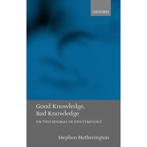 Good Knowledge, Bad Knowledge: On Two Dogmas of Epistemology - Hardcover