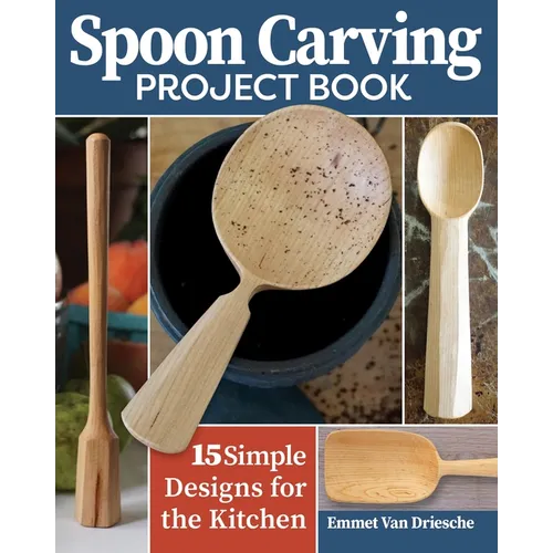 Spoon Carving Project Book: 15 Simple Designs for the Kitchen - Paperback