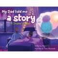 My Dad Told Me A Story: A Dreamer's Quest - Paperback