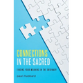 Connections in the Sacred: Finding Your Meaning in the Ordinary - Paperback