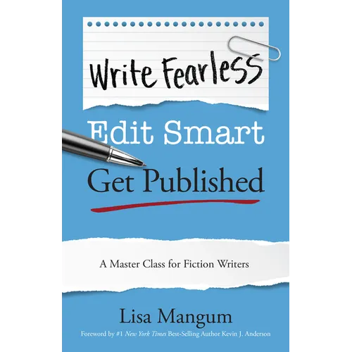 Write Fearless. Edit Smart. Get Published.: A Master Class for Fiction Writers - Paperback