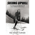 Skiing Uphill: A Story of Strength and Perseverance: A - Paperback