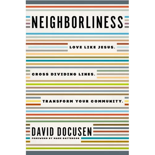 Neighborliness: Love Like Jesus. Cross Dividing Lines. Transform Your Community. - Paperback