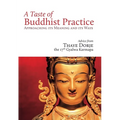 A Taste of Buddhist Practice: Approaching Its Meaning and Its Ways - Paperback