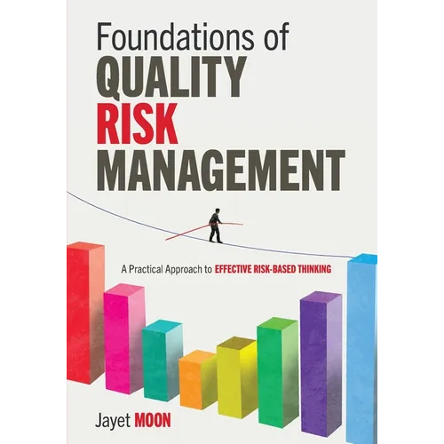 Foundations of Quality Risk Management: A Practical Approach to Effective Risk-Based Thinking - Paperback