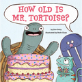 How Old Is Mr. Tortoise?: A Picture Book - Hardcover