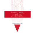 Simple, Brief, and Precise: How to Write with Clarity - Paperback