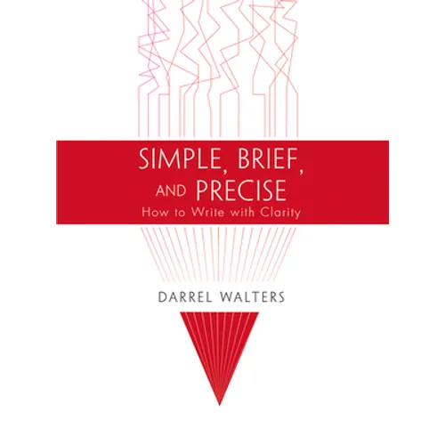 Simple, Brief, and Precise: How to Write with Clarity - Paperback