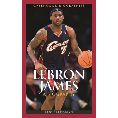 Lebron James: A Biography - Hardcover