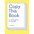 Copy This Book: An Artist's Guide to Copyright - Paperback