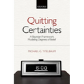 Quitting Certainties: A Bayesian Framework Modeling Degrees of Belief - Paperback