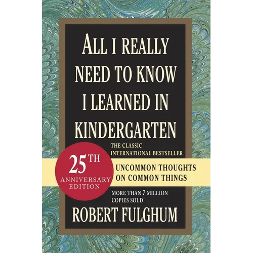 All I Really Need to Know I Learned in Kindergarten: Uncommon Thoughts on Common Things - Paperback