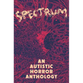 Spectrum: An Autistic Horror Anthology - Paperback