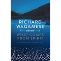 Richard Wagamese Selected: What Comes from Spirit - Hardcover