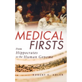 Medical Firsts: From Hippocrates to the Human Genome - Hardcover