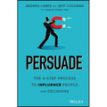 Persuade: The 4-Step Process to Influence People and Decisions - Hardcover