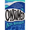 Consumed: The Need for Collective Change: Colonialism, Climate Change, and Consumerism - Paperback