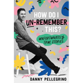 How Do I Un-Remember This?: Unfortunately True Stories - Hardcover