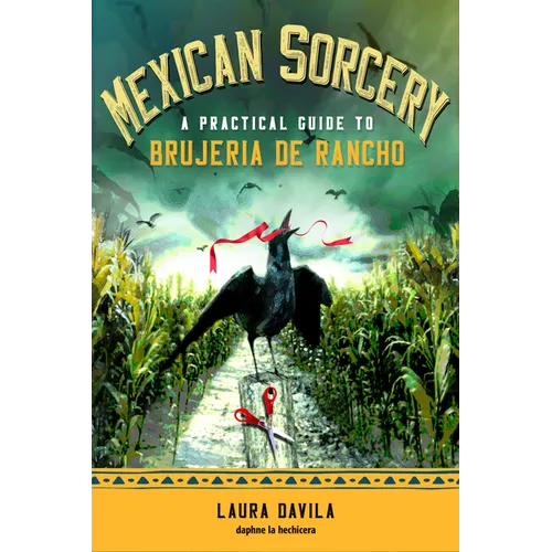Mexican Sorcery: A Practical Guide to Brujeria de Rancho - Paperback