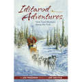 Iditarod Adventures: Tales from Mushers Along the Trail - Paperback