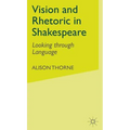 Vision and Rhetoric in Shakespeare: Looking Through Language - Hardcover
